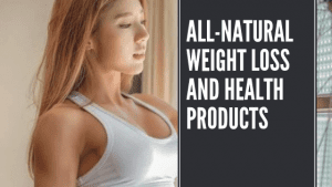 All-Natural Weight Loss and Health Products