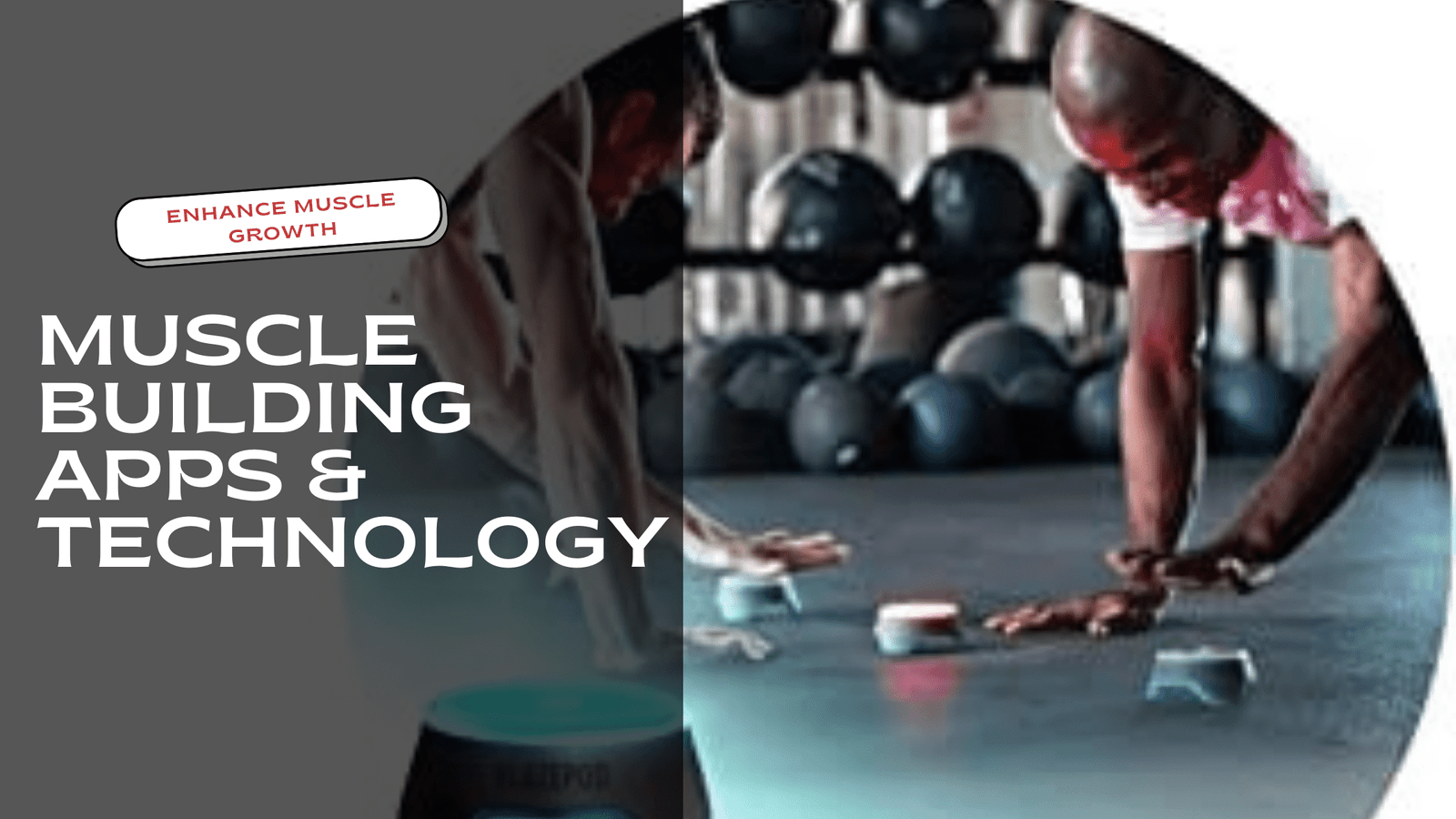 Muscle Building Apps & Technology to Enhance Muscle Growth