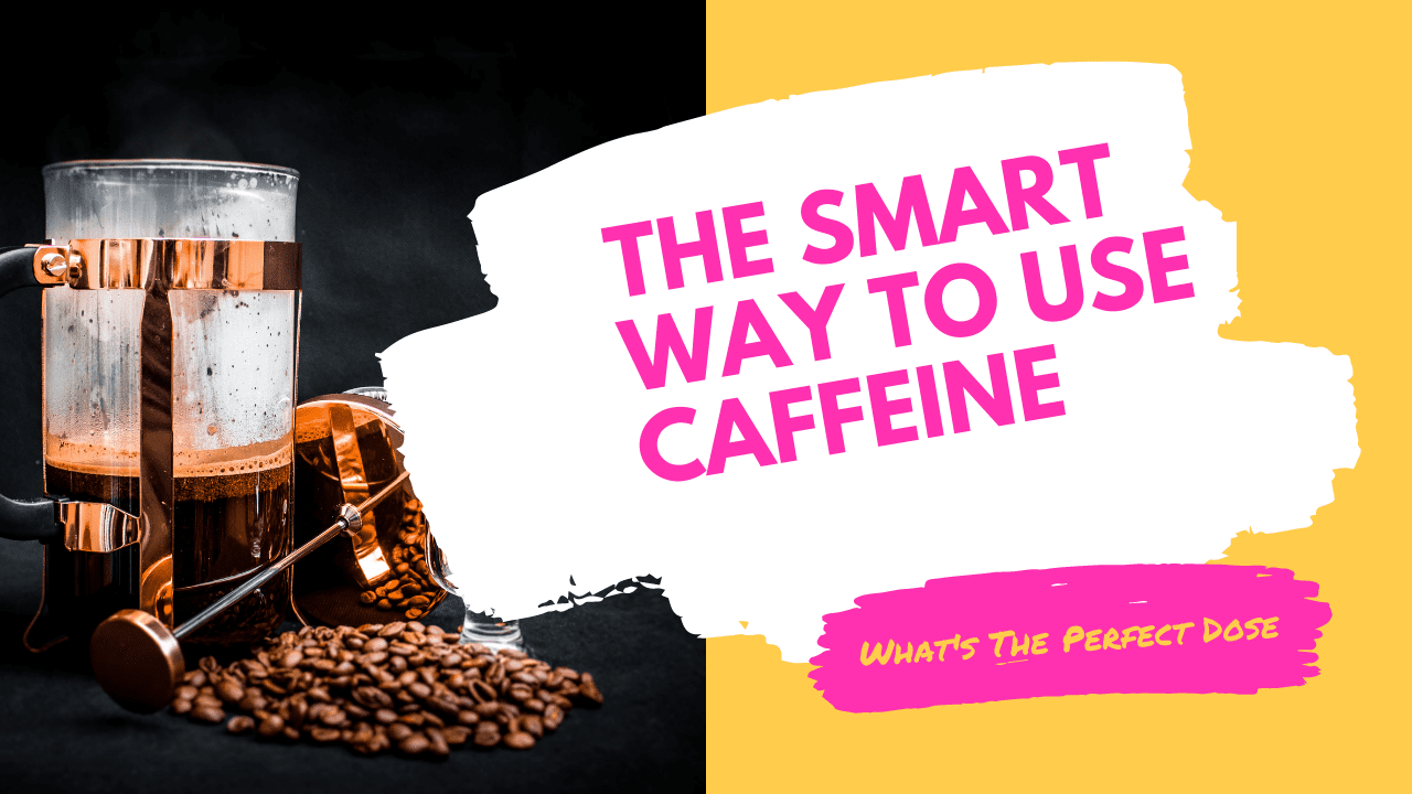 THE SMART WAY TO USE CAFFEINE