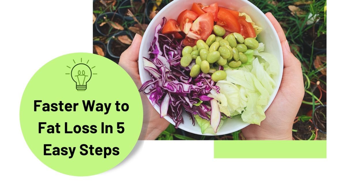 Uncover The Faster Way to Fat Loss In 5 Easy Steps