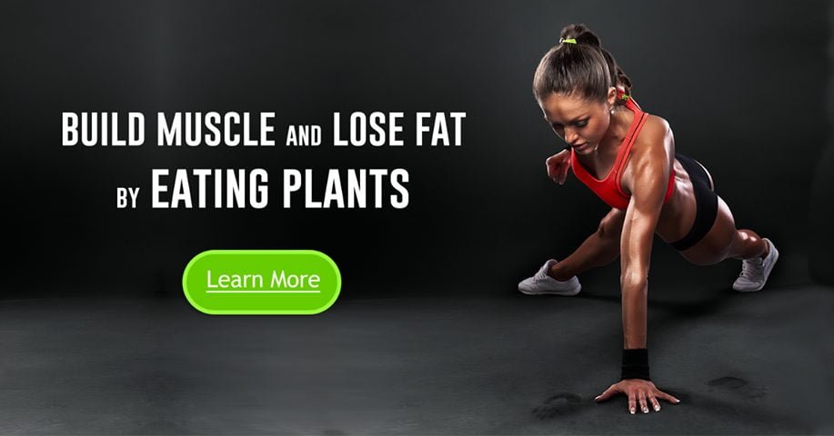 Build Muscle and Lose Fat by Eating Plants