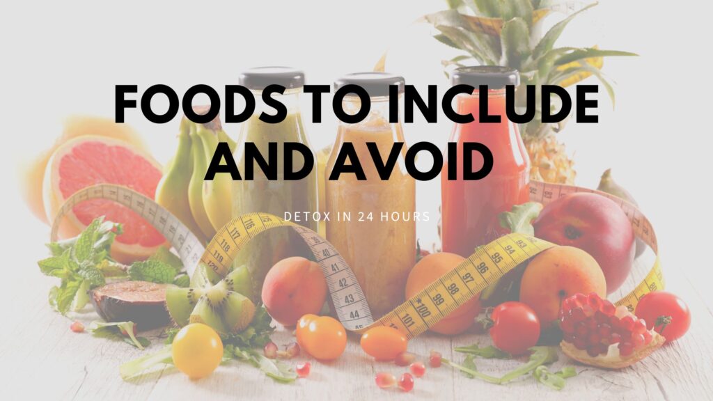 Foods to Include and Avoid in 24 Hours Detox