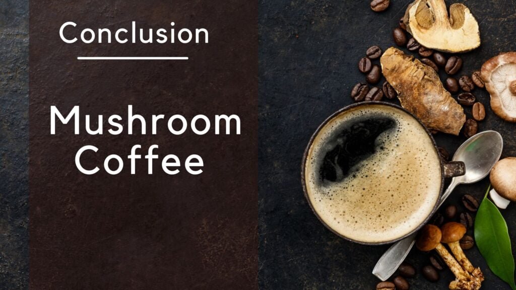 Conclusion - Mushroom Coffee
