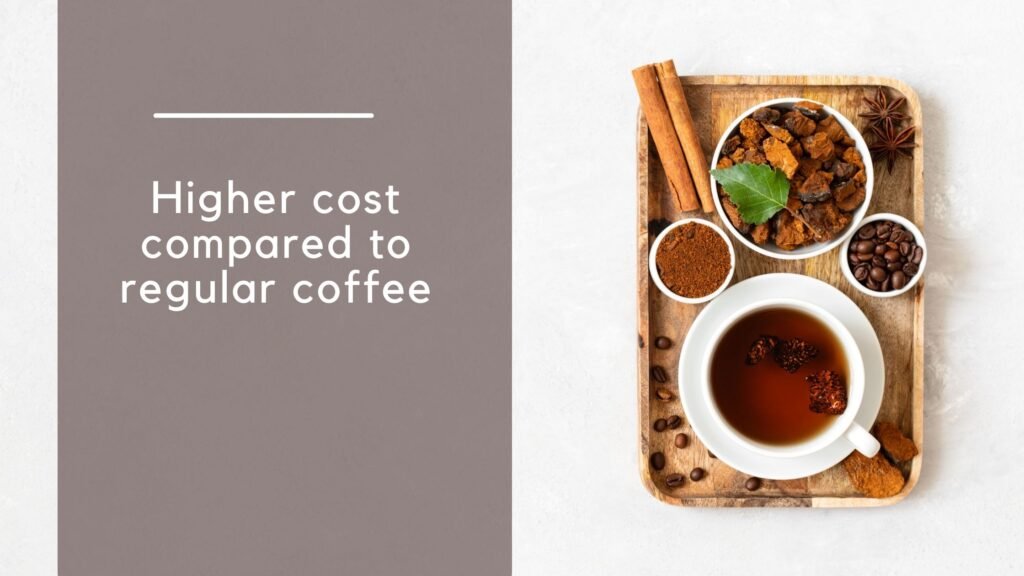 Higher cost compared to regular coffee